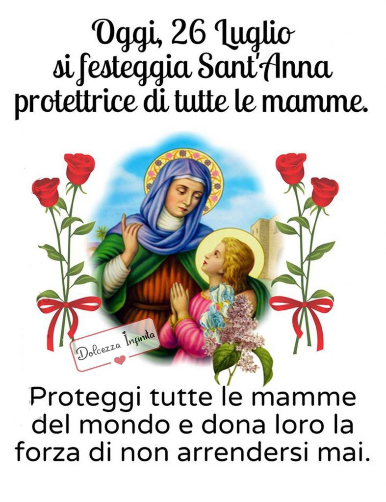 Oggi 26 Luglio si festeggia Sant'Anna protettrice di tutte le mamme. Proteggi tutte le mamme del mondo e dona loro la forza di non arrendersi mai