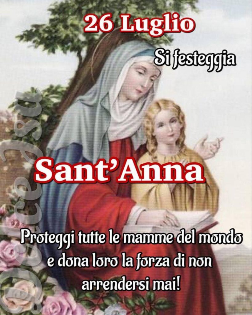 26 Luglio si festeggia Sant'Anna Proteggi tutte le mamme del mondo e dona loro la forza di non arrendersi mai!