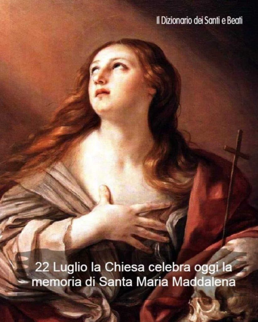 22 Luglio la Chiesa celebra oggi la memoria di Santa Maria Maddalena