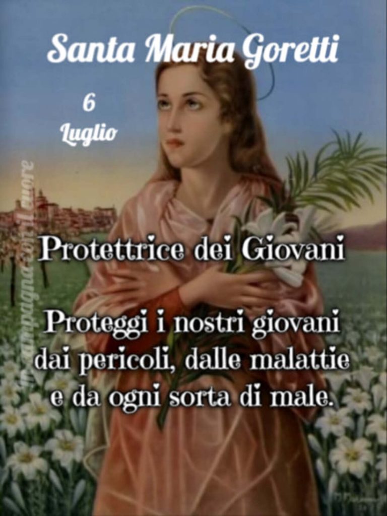Santa Maria Goretti 6 Luglio Protettrice dei Giovani. Proteggi i nostri giovani dai pericoli, dalle malattie e da ogni sorta di male