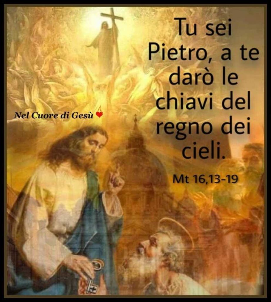 Tu sei Pietro, a te darò le chiavi del regno dei cieli Mt 16, 13-19