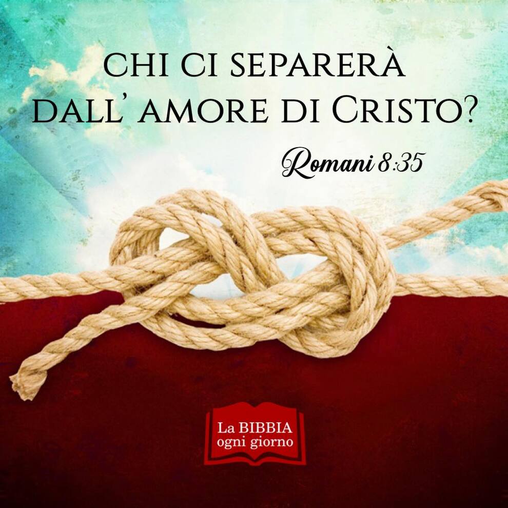 Chi ci separerà dall'amore di Cristo? Romani 8:35