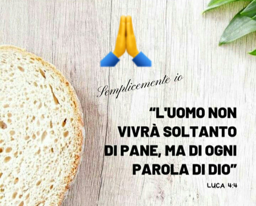 L'uomo non vivrà soltanto di pane, ma di ogni parola di Dio Luca 4:4