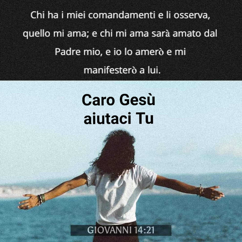 Chi ha i miei comandamenti e li osserva, quello mi ama; e chi mi ama sarà amato dal Padre mio, e io lo amerò e mi manifesterò a lui Caro gesù aiutaci Tu Giovanni 14:21