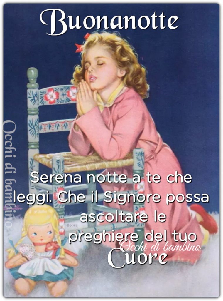 Buonanotte serena notte a te che leggi. Che il Signore possa ascoltare le preghiere del tuo Cuore