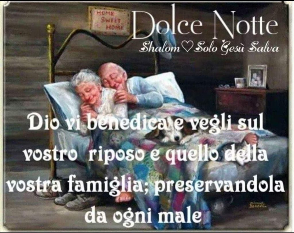 Dolce Notte Dio vi benedica e vegli sul vostro riposo e quello della vostra famiglia; preservandola da ogni male