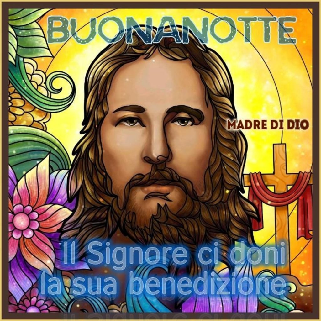 Buonanotte il Signore ci doni la sua benedizione