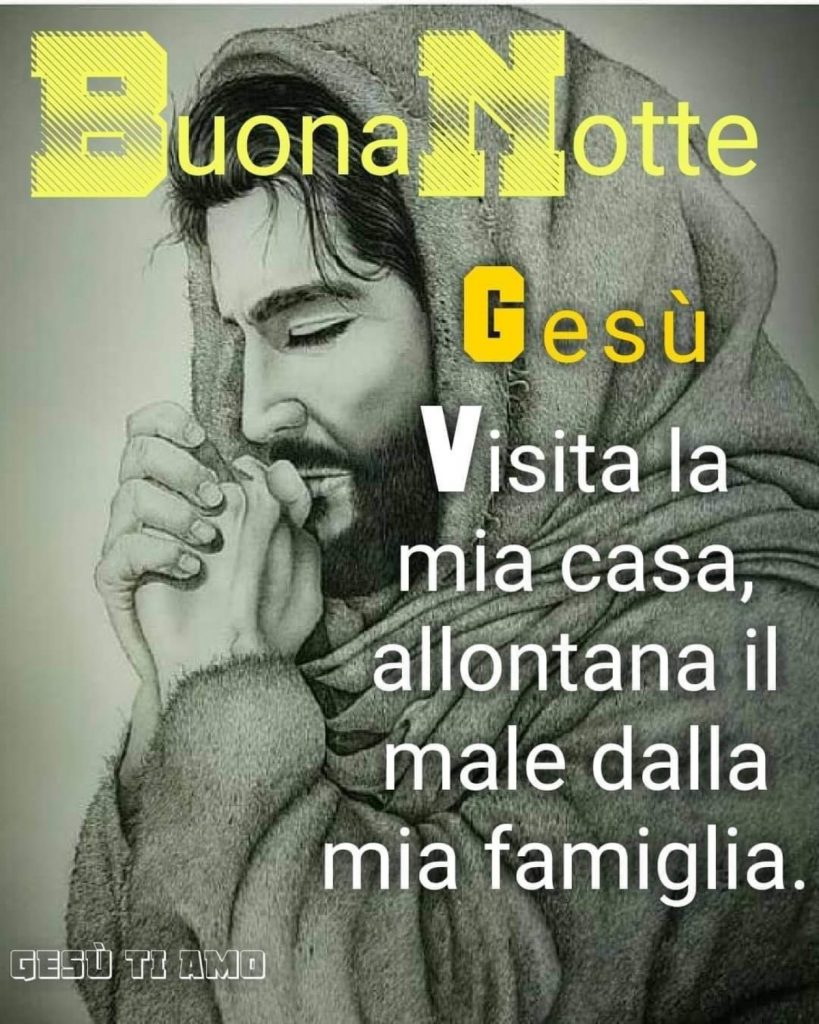 Buona Notte Gesù visita la mia casa, allontana il male dalla mia famiglia