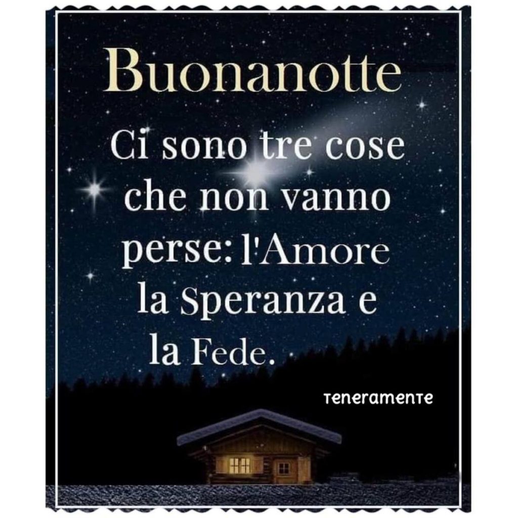 Buonanotte ci sono tre cose che non vanno perse: L'amore, la speranza e la fede