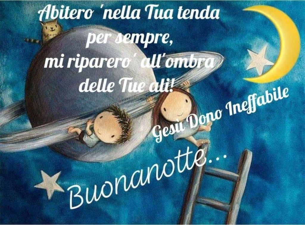 Abiterò nella Tua tenda per sempre, mi riparerò all'ombra delle Tue ali! Buonanotte