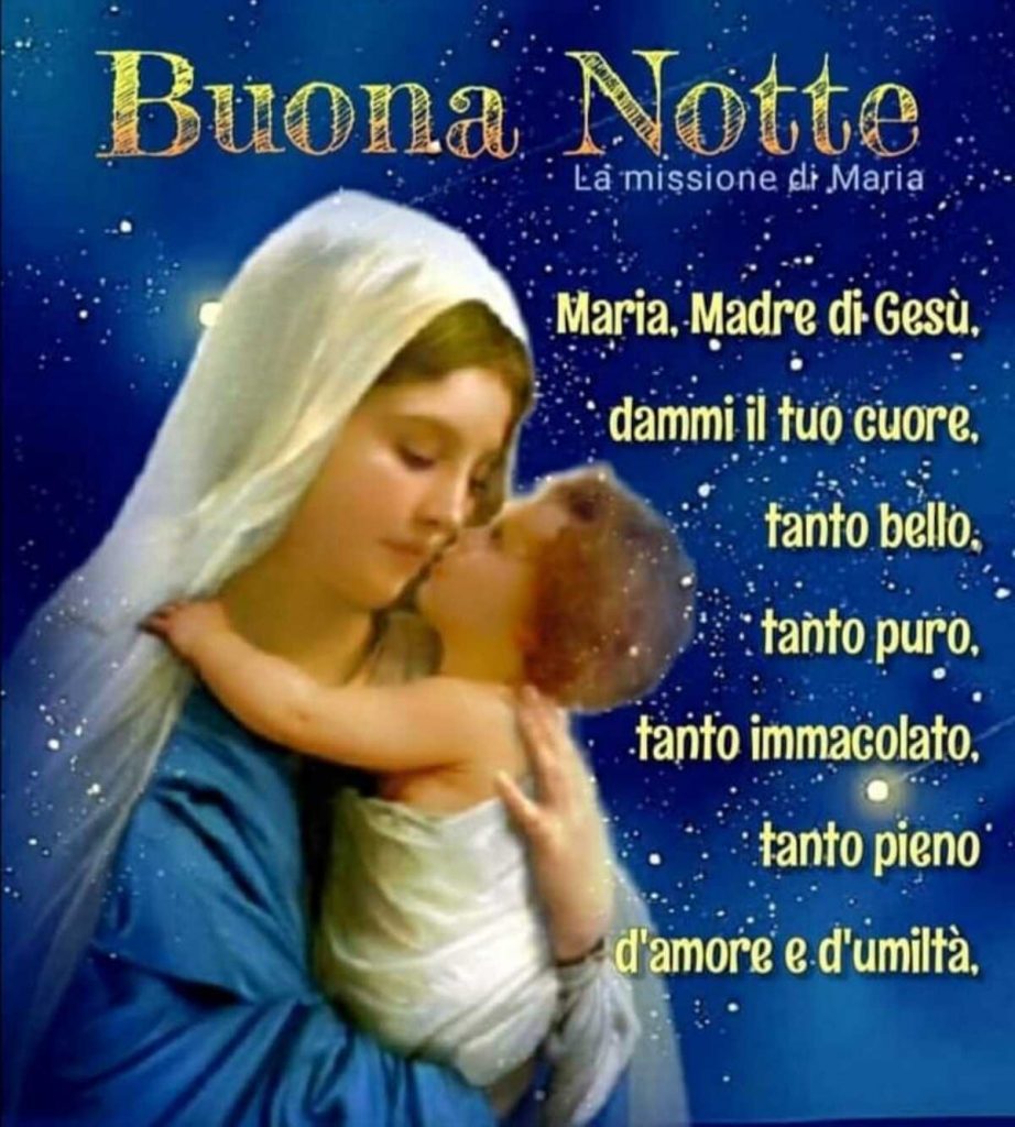 Buona Notte Maria, Madre di gesù, dammi il tuo cuore, tanto bello, tanto puro, tanto immacolato, tanto pieno d'amore e d'umiltà