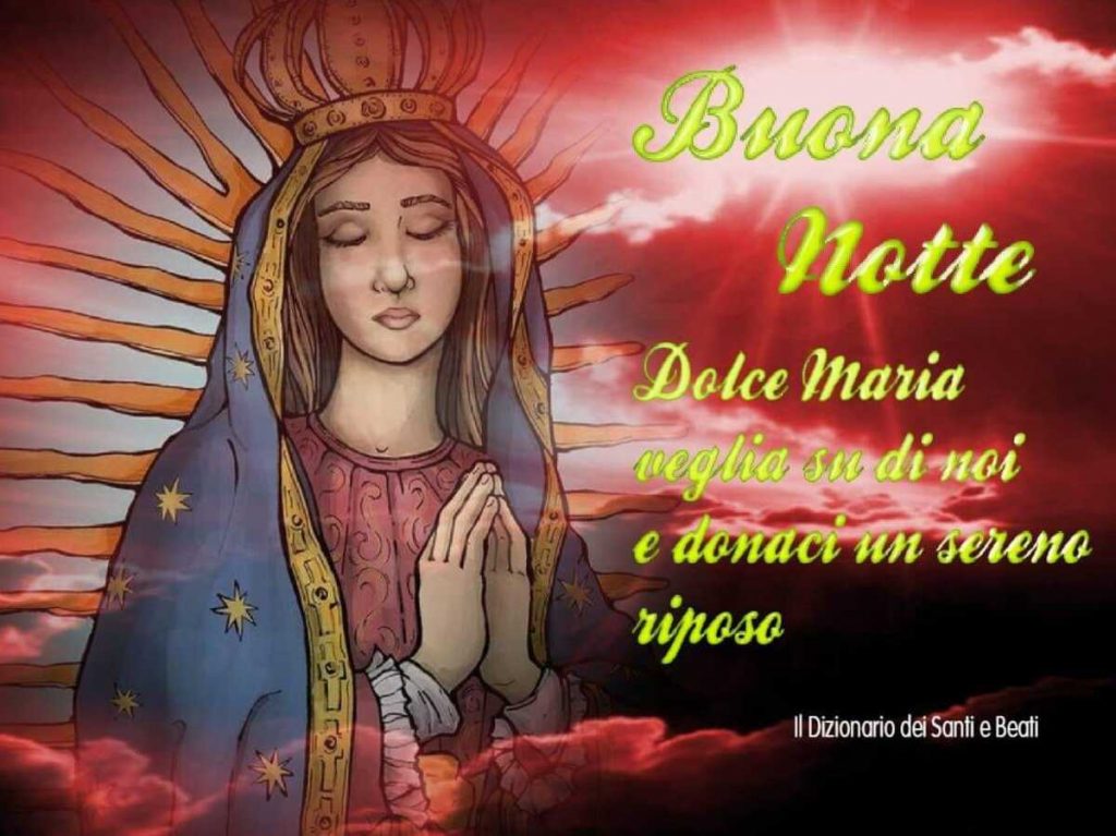 Buona Notte Dolce Maria veglia su di noi e donaci un sereno riposo