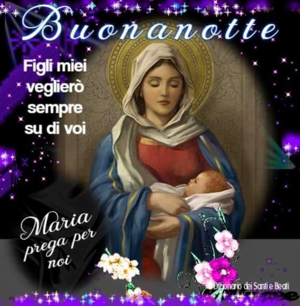 Buonanotte Figli miei veglierò sempre su di voi! Maria prega per noi