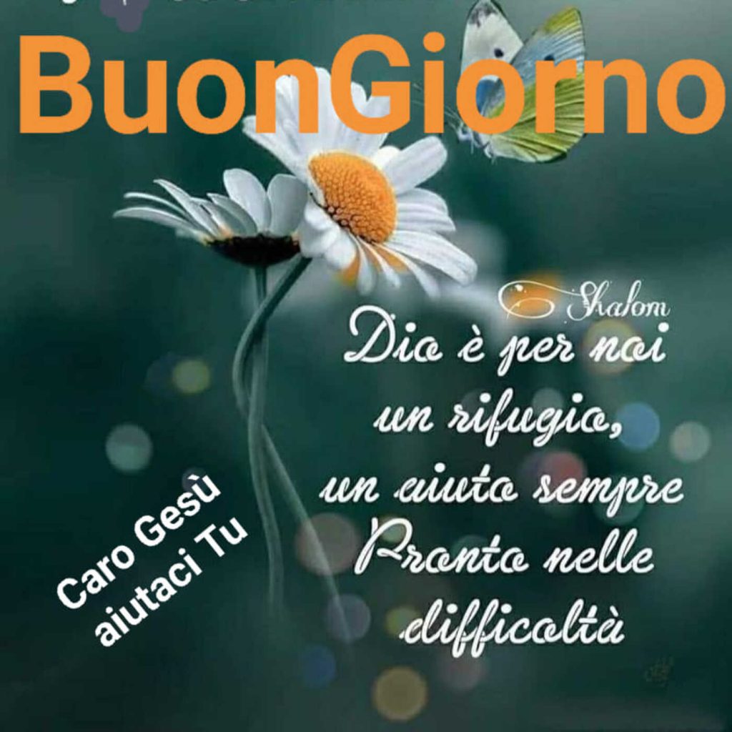 Buongiorno Dio è per noi un rifugio un aiuto sempre pronto nelle difficoltà