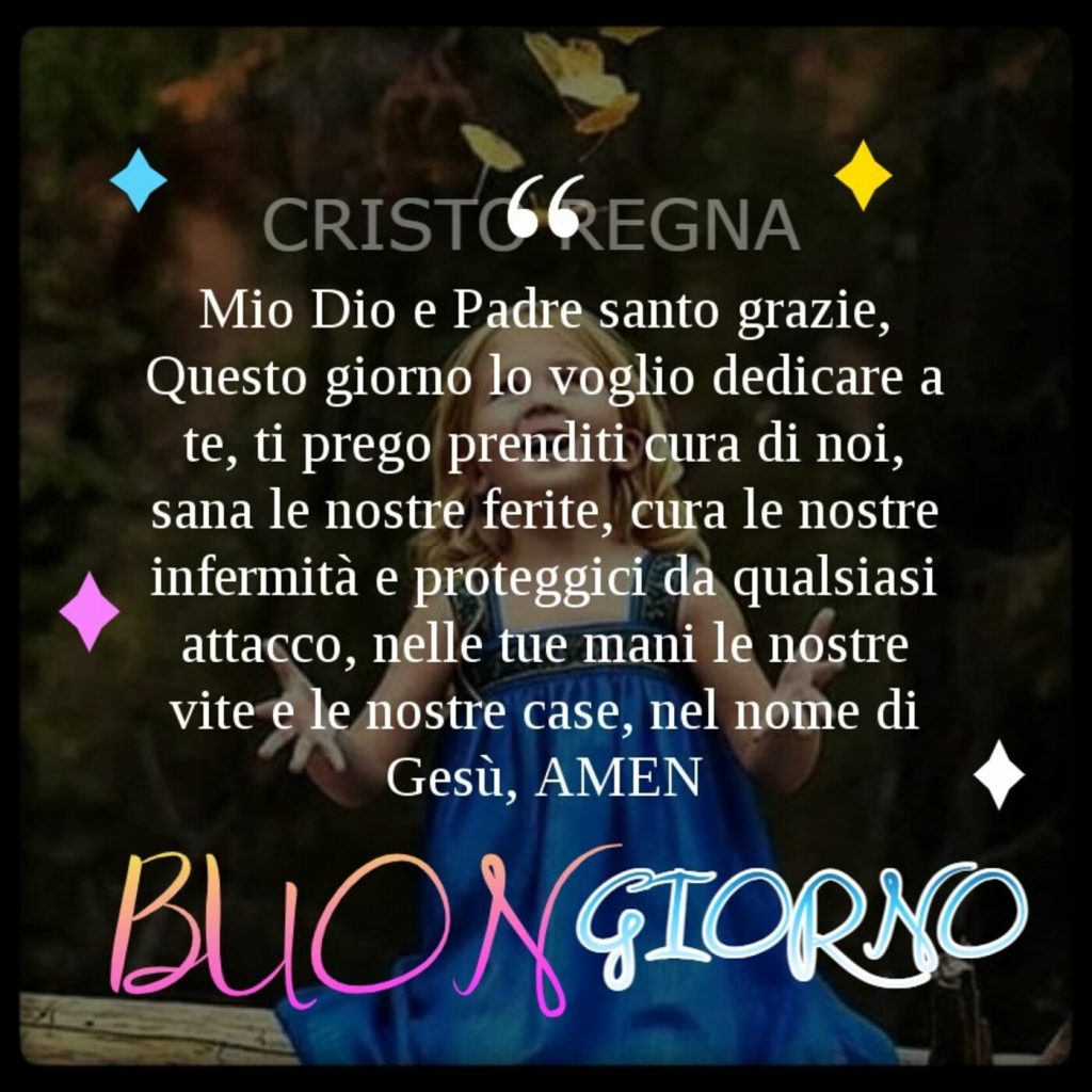 Mio Dio e Padre santo grazie, questo giorno lo voglio dedicare a te.... Buongiorno