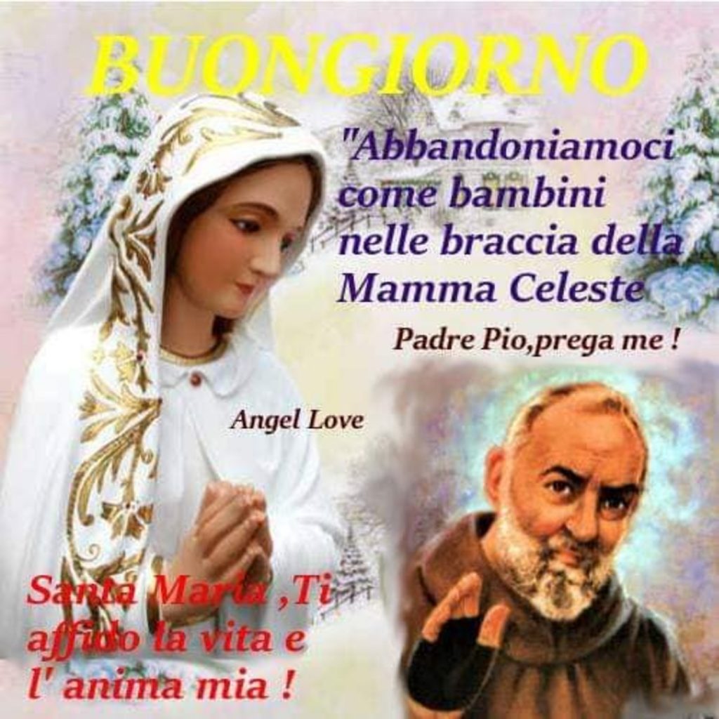 Buongiorno "Abbandoniamoci come bambini nelle braccia della Mamma Celeste"