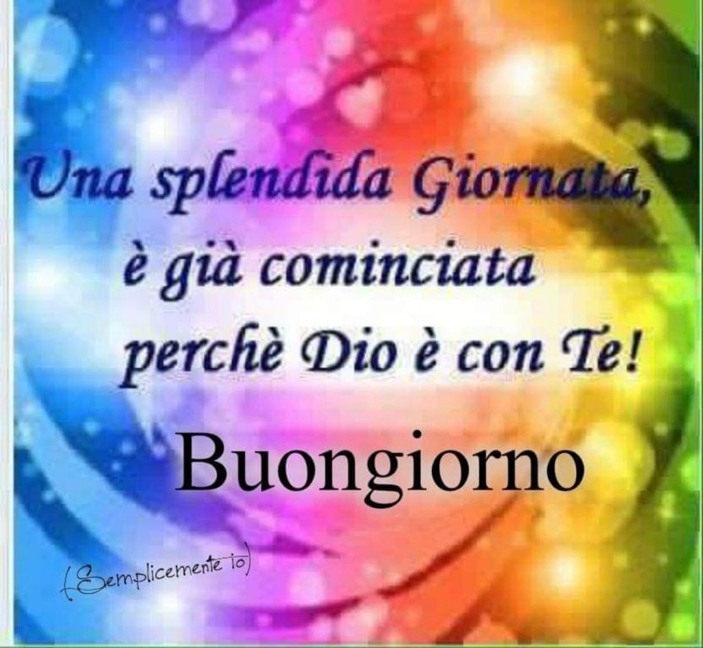 Una splendida giornata è già cominciata perché Dio è con Te! Buongiorno