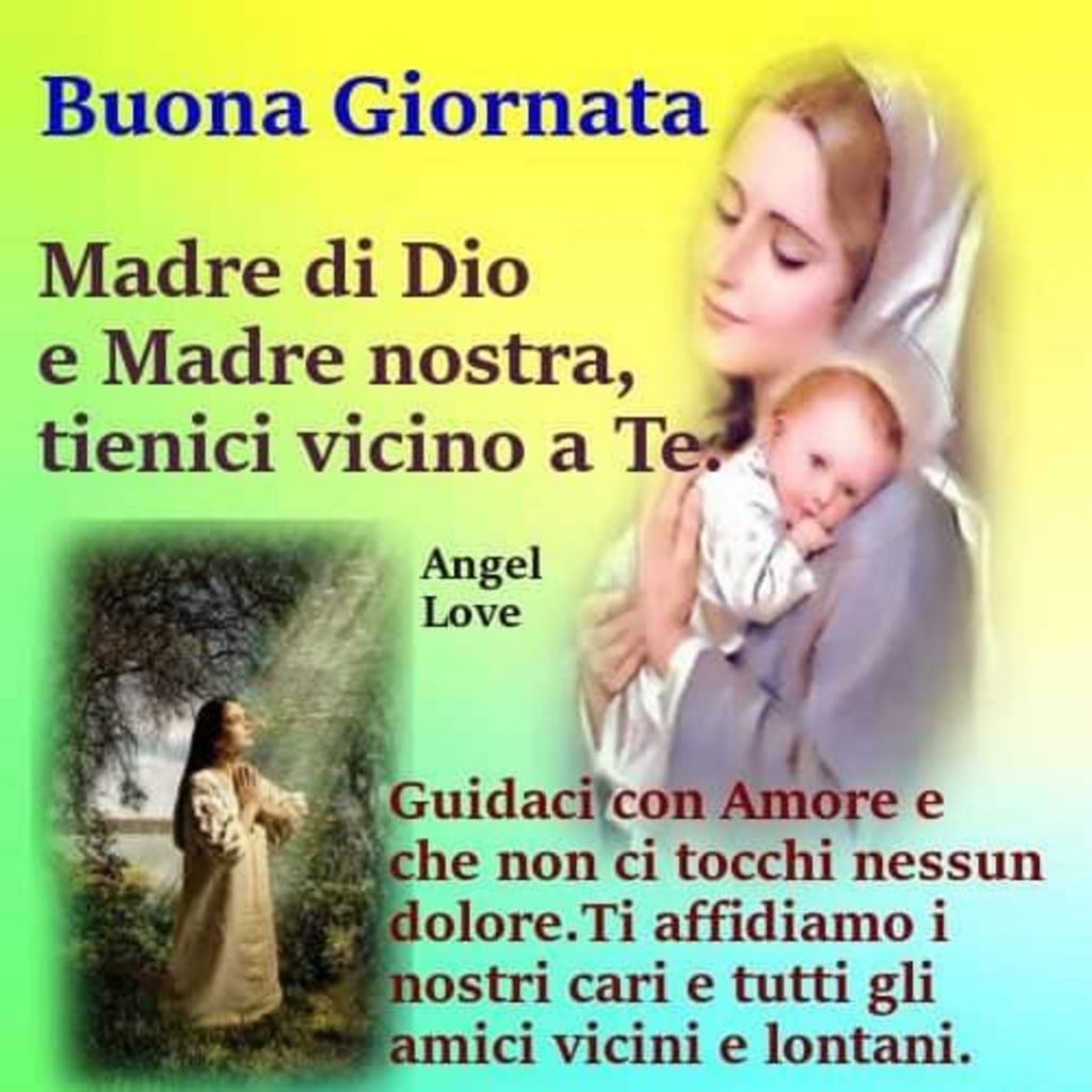 Buona Giornata Madre di Dio e Madre nostra tienici vicino a Te