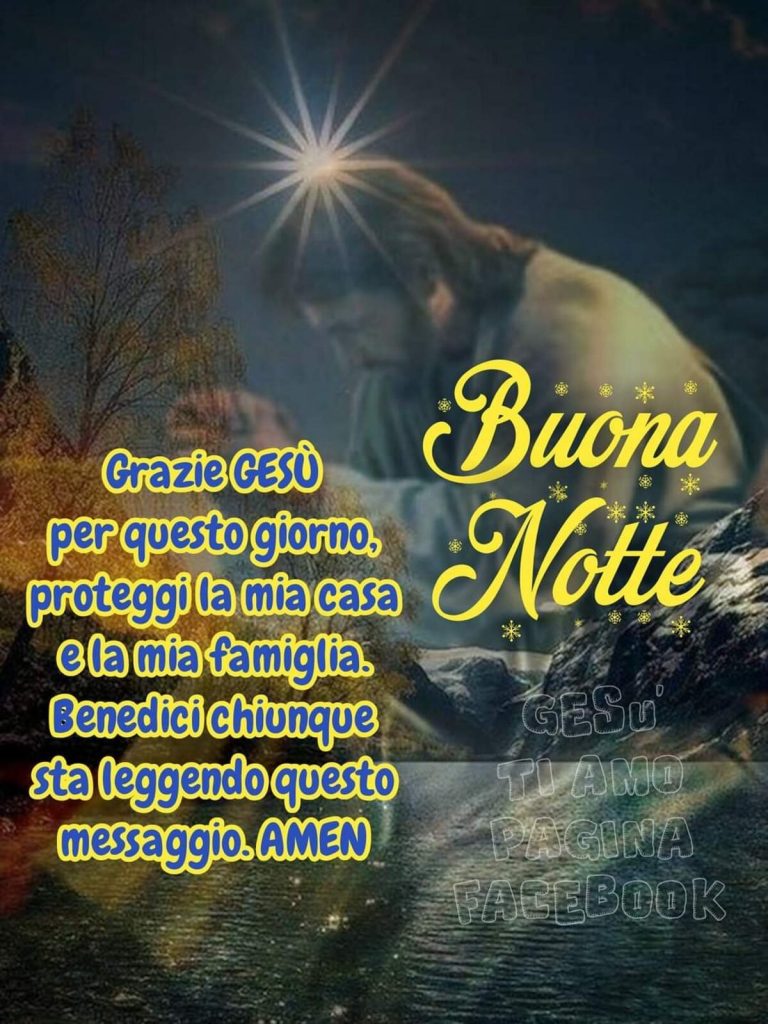 Buona Notte Grazie Gesù per questo giorno, proteggi la mia casa e la mia famiglia. Benedici chiunque sta leggendo questo messaggio. Amen