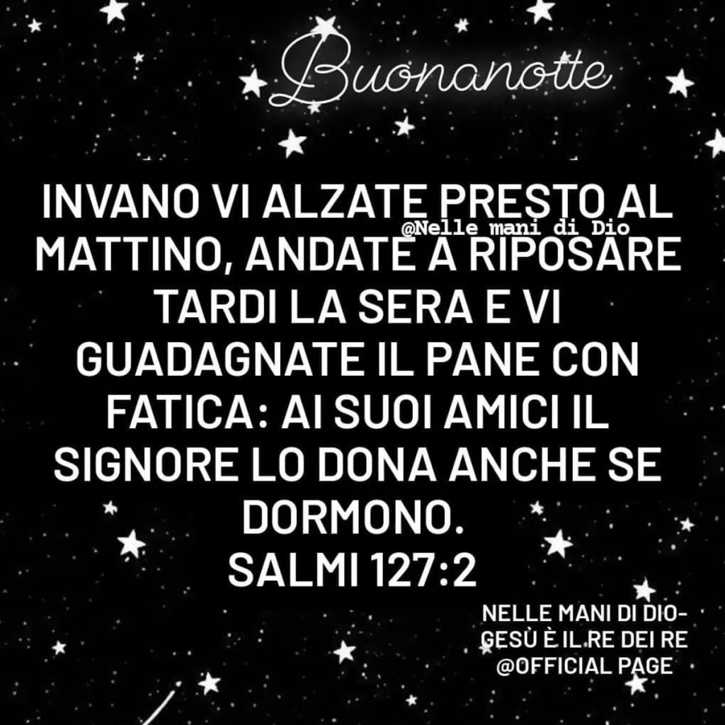 Buonanotte invano vi alzate presto al mattino...