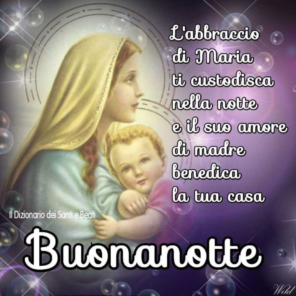 L'abbraccio di Maria ti custodisca nella notte e il suo amore di madre benedica la tua casa Buonanotte