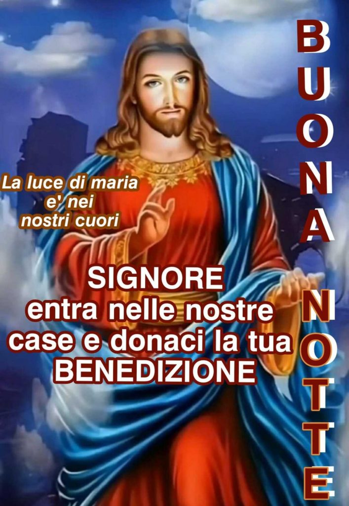 Buonanotte Signore entra nelle nostre case e donaci la tua benedizione