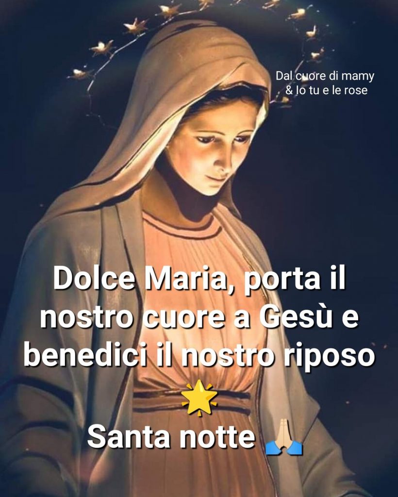 Dolce Maria, porta il nostro cuore a Gesù e benedici il nostro riposo Santa notte
