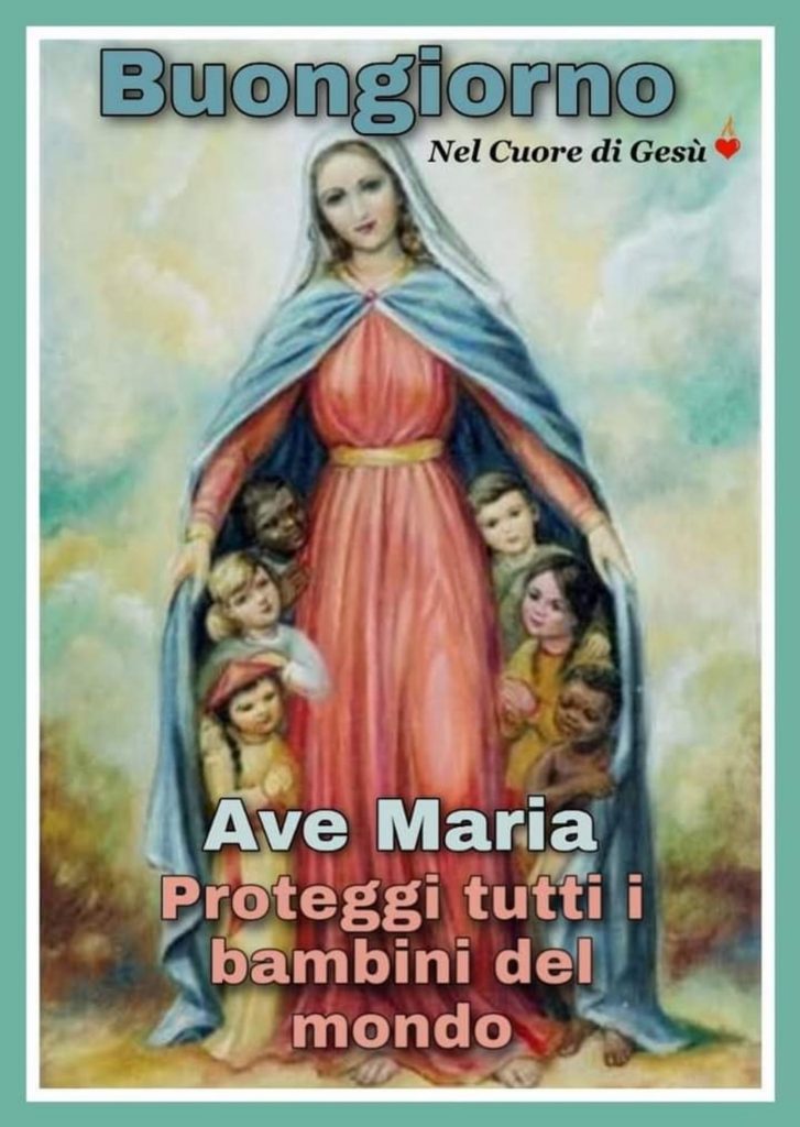 Buongiorno Ave Maria Proteggi tutti i bambini del mondo