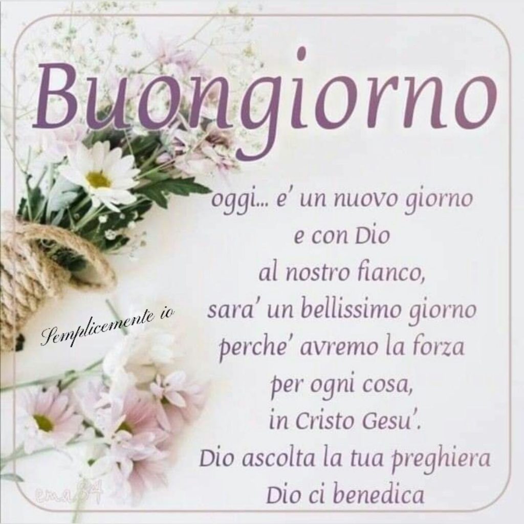 Buongiorno oggi è un nuovo giorno e con Dio al nostro fianco, sarà un bellissimo giorno perché un bellissimo giorno perché avremo la forza per ogni cosa, in Cristo Gesù. Dio ascolta la tua preghiera Dio ci benedica