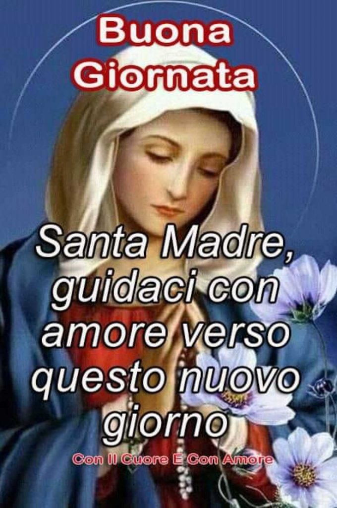 Buona Giornata Santa Madre, guidaci con amore verso questo nuovo giorno