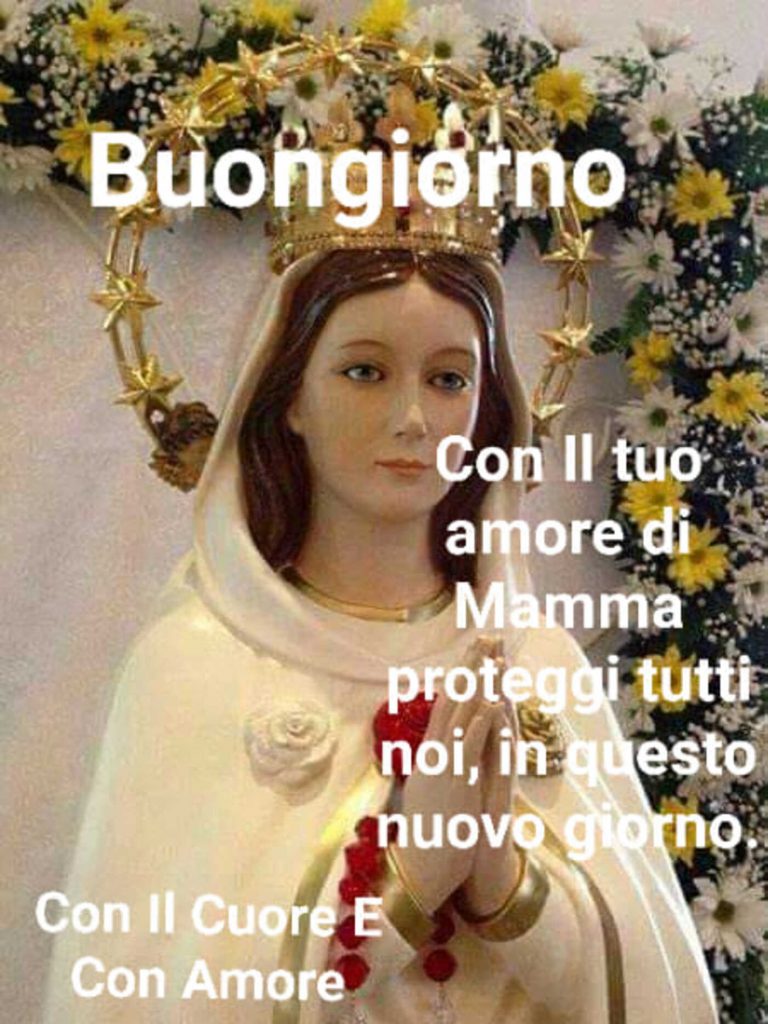 Buongiorno con il tuo amore di Mamma proteggi tutti noi, in questo nuovo giorno