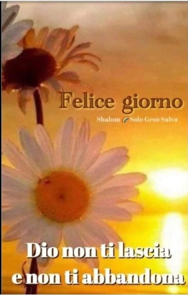 Felice giorno Dio non ti lascia e non ti abbandona