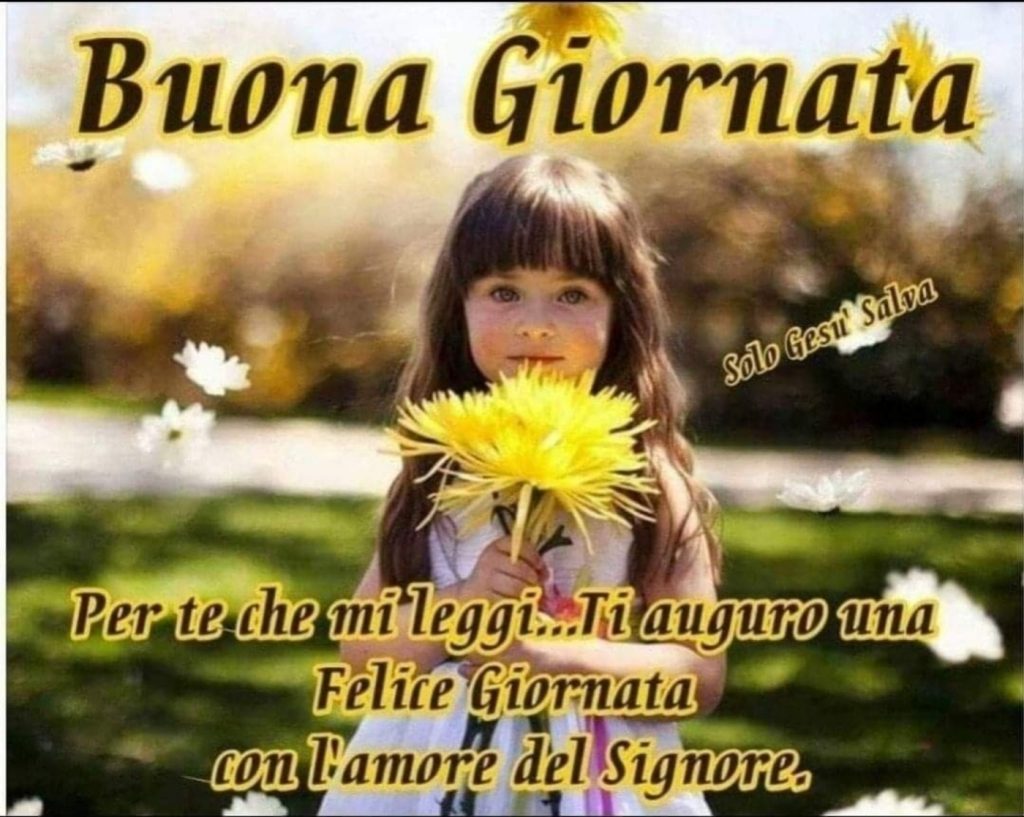 Buona Giornata Per te che mi leggi....Ti auguro una felice giornata con l'amore del Signore