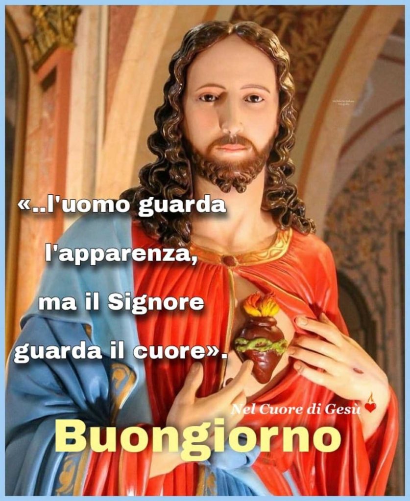 <<...l'uomo guarda l'apparenza, ma il Signore guarda il cuore>> Buongiorno