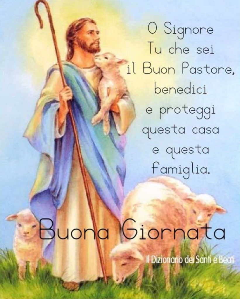 O Signore Tu che sei il Buon Pastore, benedici e proteggi questa casa e questa famiglia Buona Giornata