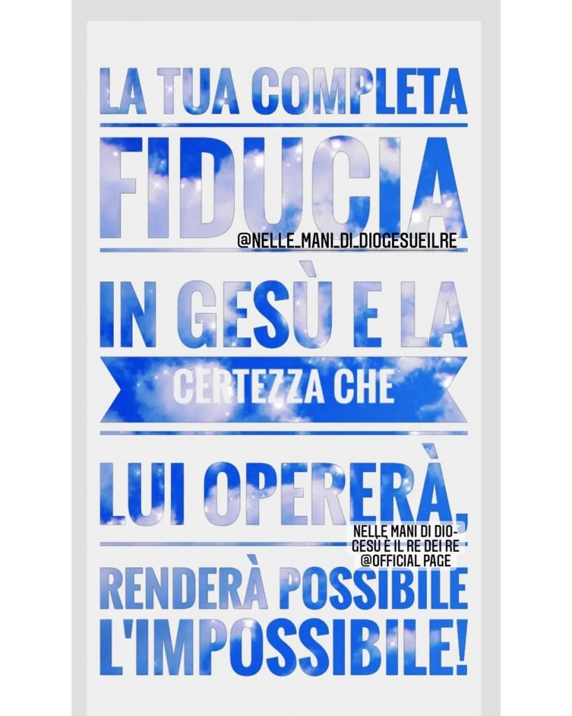 La tua completa fiducia in Gesù è la certezza che lui opererà. renderà possibile l'impossibile