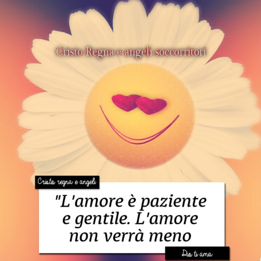 L'amore è paziente e gentile. L'amore non verrà meno
