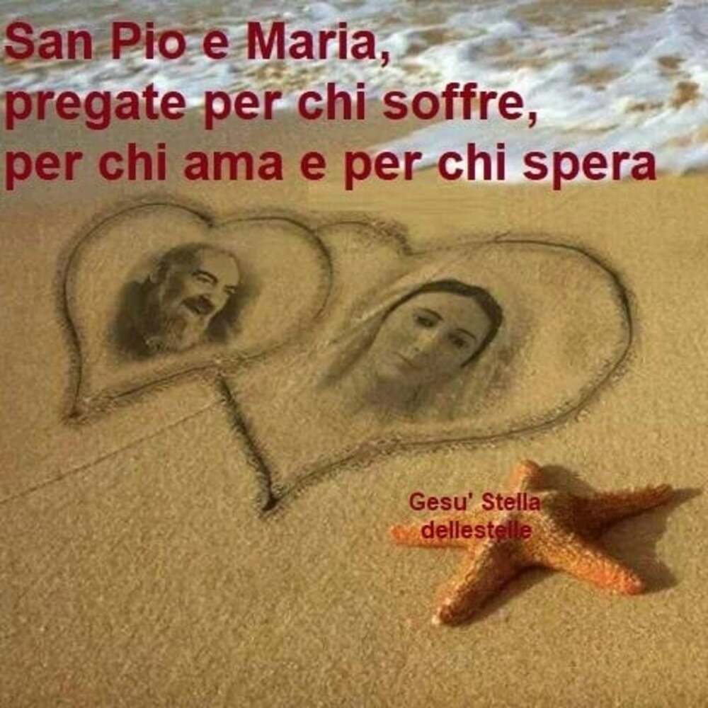 San Pio e Maria, pregate per chi soffre, per chi ama e per chi spera