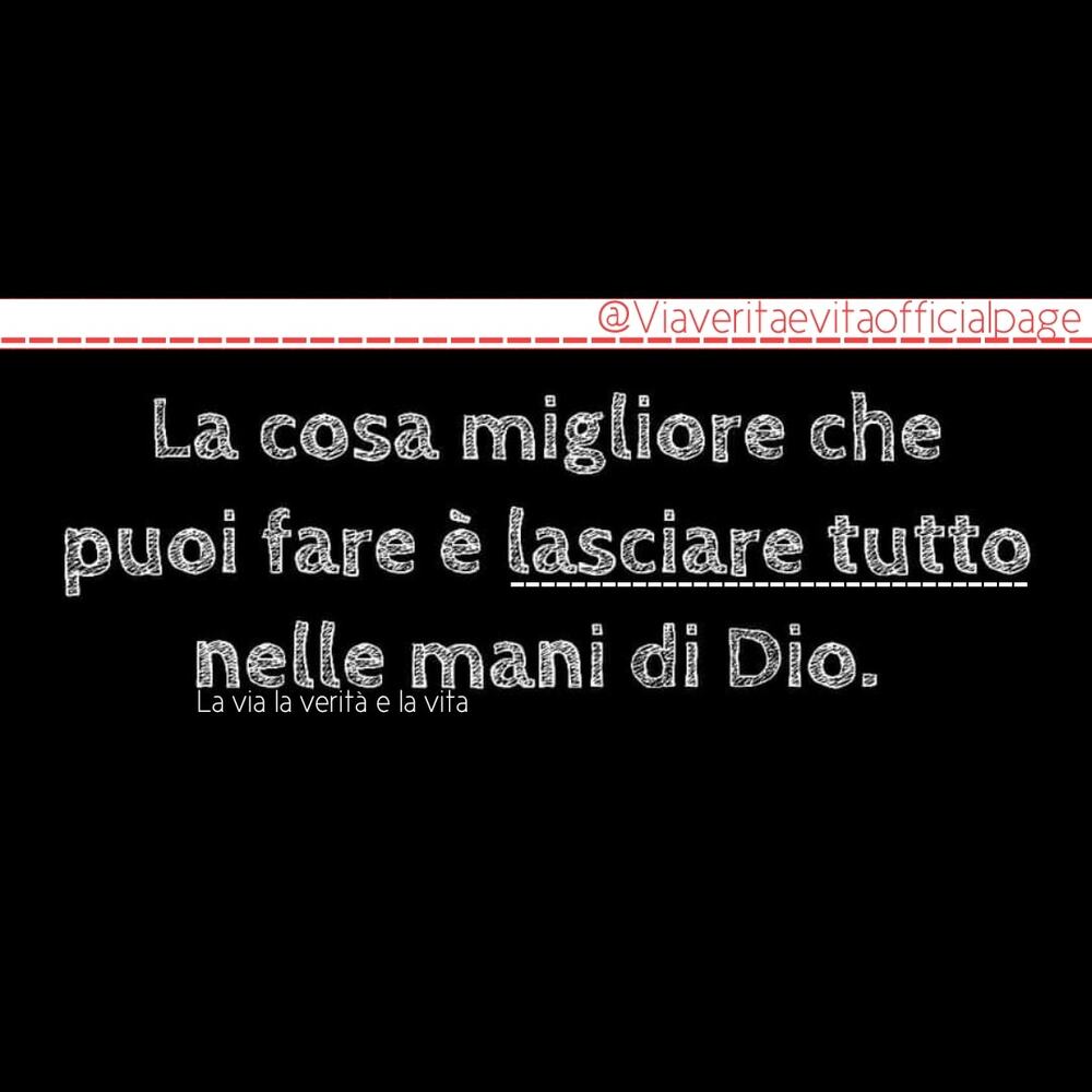 La cosa migliore che puoi fare è lasciare tutto nelle mani di Dio