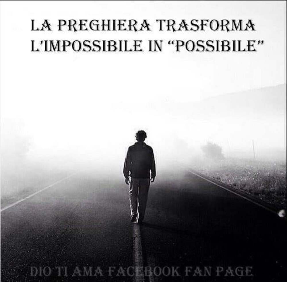 La preghiera trasforma l'impossibile in "possibile"