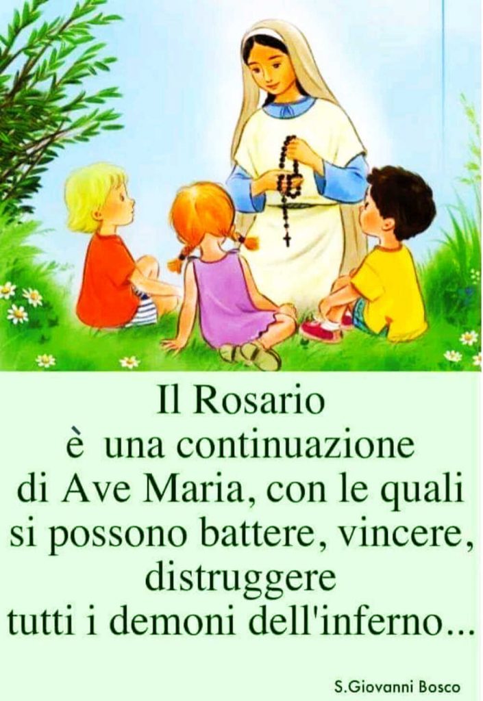 Il Rosario è una continuazione di Ave Maria, con le quali si possono battere, vincere, distruggere tutti i demoni dell'inferno...