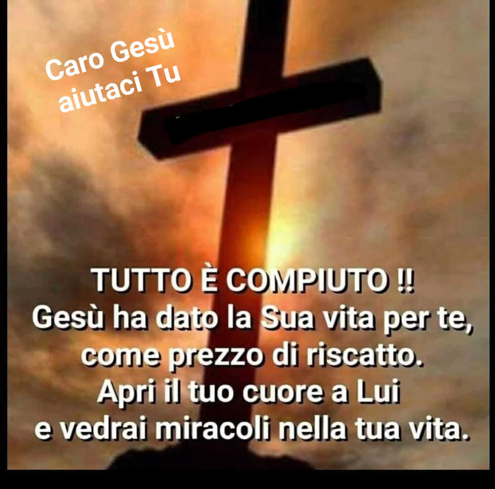 Tutto è compiuto!! Gesù ha dato la Sua vita per te, come prezzo di riscatto. Apri il tuo cuore a Lui e vedrai miracoli nella tua vita