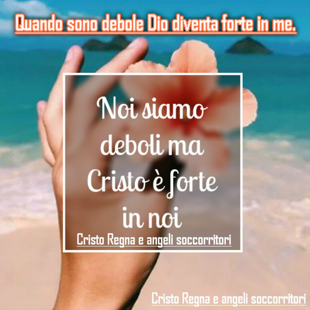 Noi siamo deboli ma Cristo è forte in noi