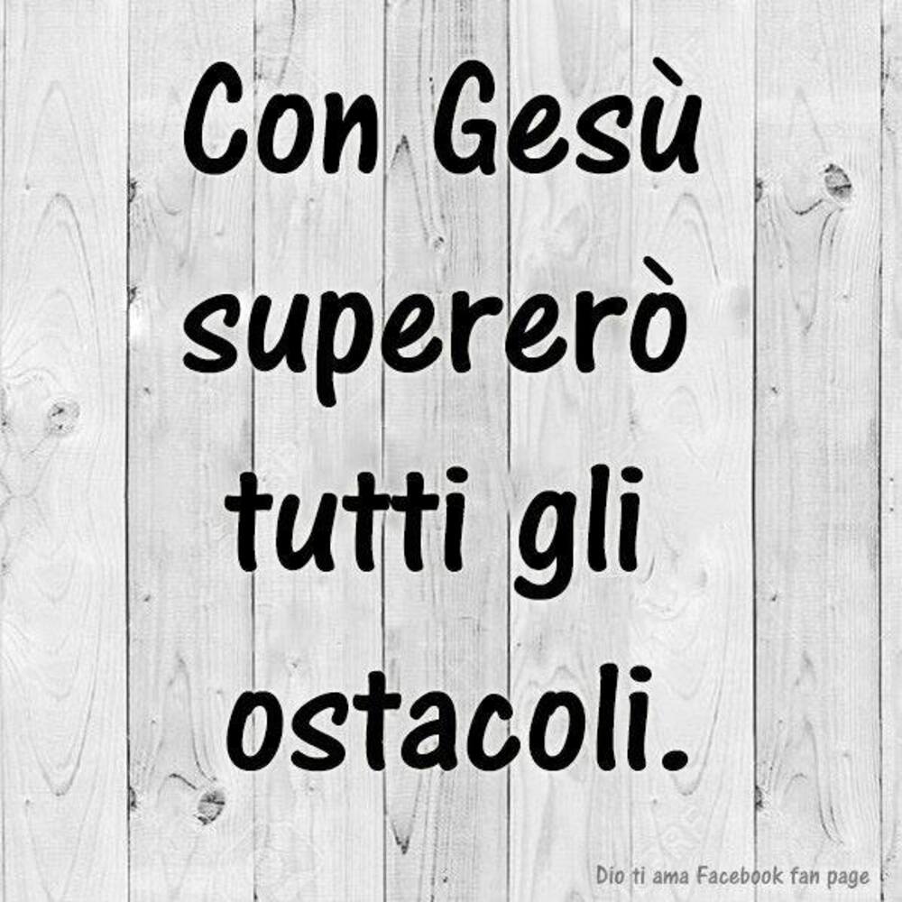 Con Gesù supererò tutti gli ostacoli