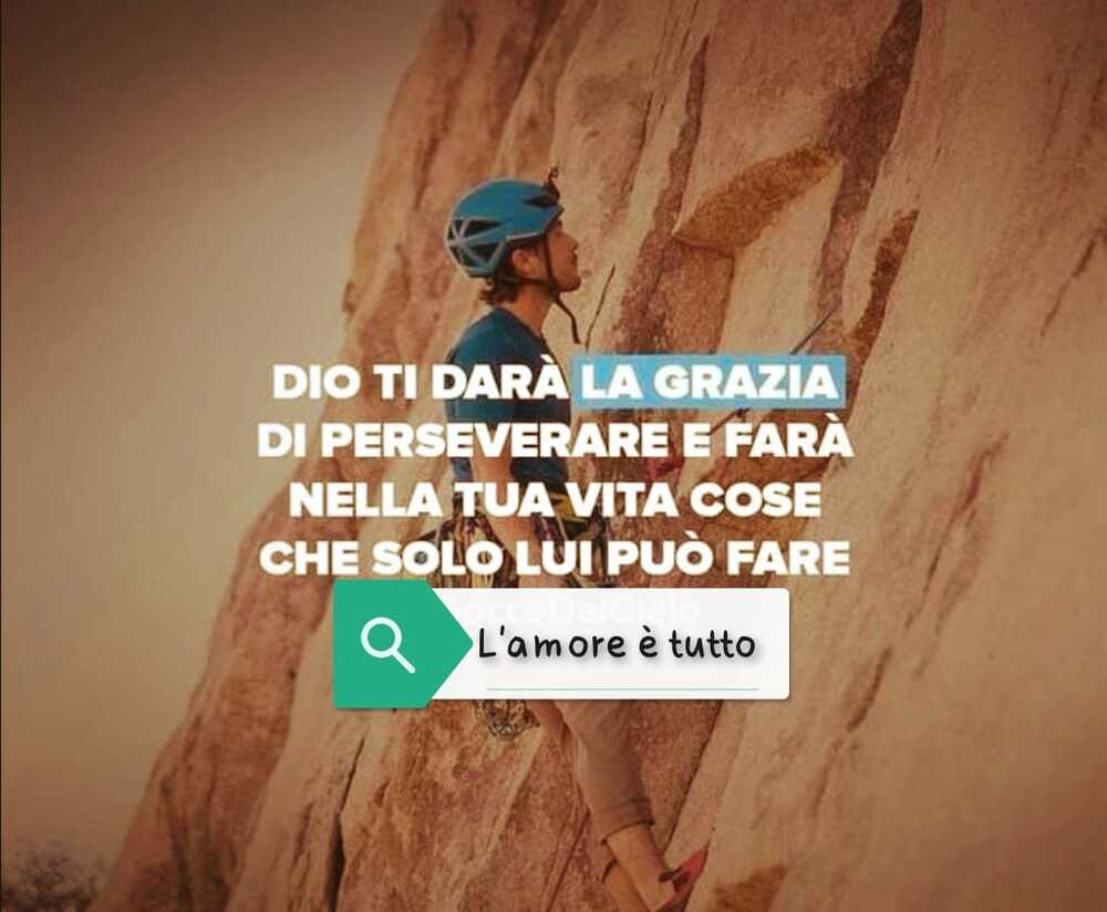 Dio ti darà la grazia di perseverà e farà nella tua vita cose che solo Lui può fare