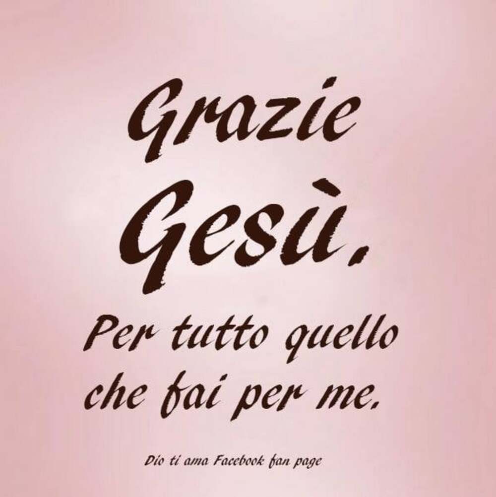 Grazie Gesù per tutto quello che fai per me