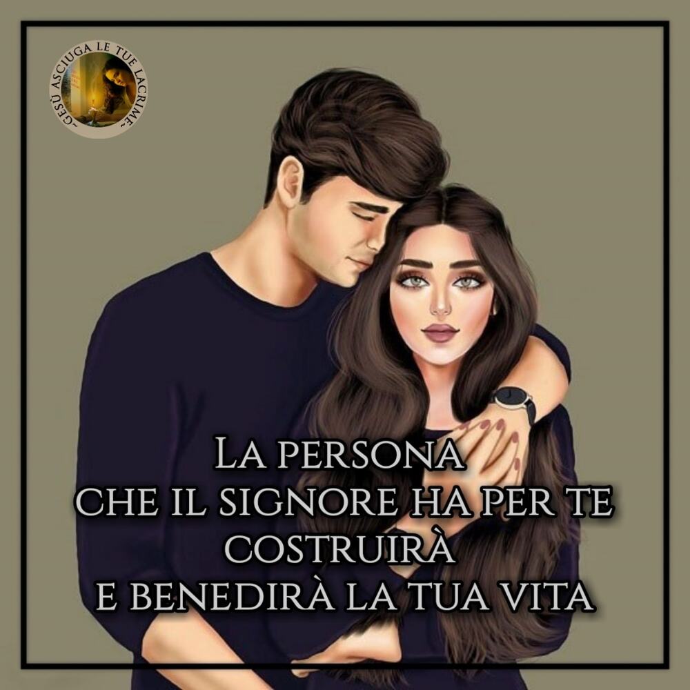 La persona che il Signore ha per te costruirà e benedirà la tua vita