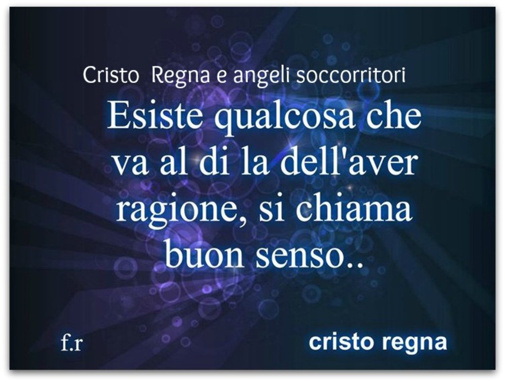 Esiste qualcosa che va al di la dell'aver ragione, si chiama buon senso