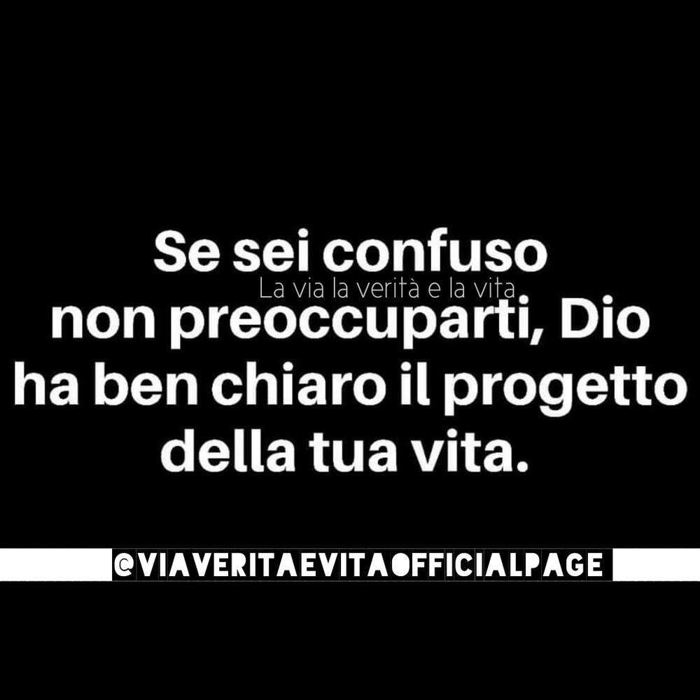 Se sei confuso non preoccuparti, Dio ha ben chiaro il progetto della tua vita