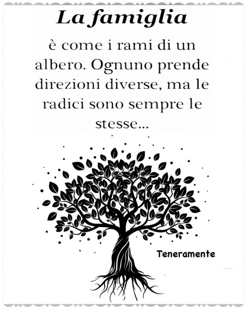 La famiglia è come i rami di un albero. Ognuno prende direzioni diverse, ma le radici sono sempre le stesse